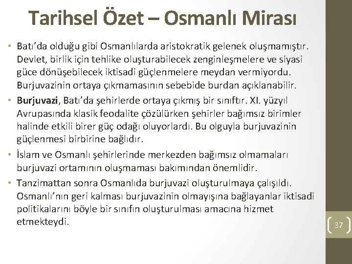 Tarihsel Özet – Osmanlı Mirası • Batı’da olduğu gibi Osmanlılarda aristokratik gelenek oluşmamıştır. Devlet,