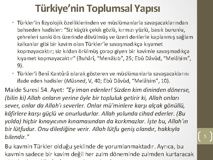 Türkiye’nin Toplumsal Yapısı • Türkler’in fizyolojik özelliklerinden ve müslümanlarla savaşacaklarından bahseden hadisler: “Siz küçük