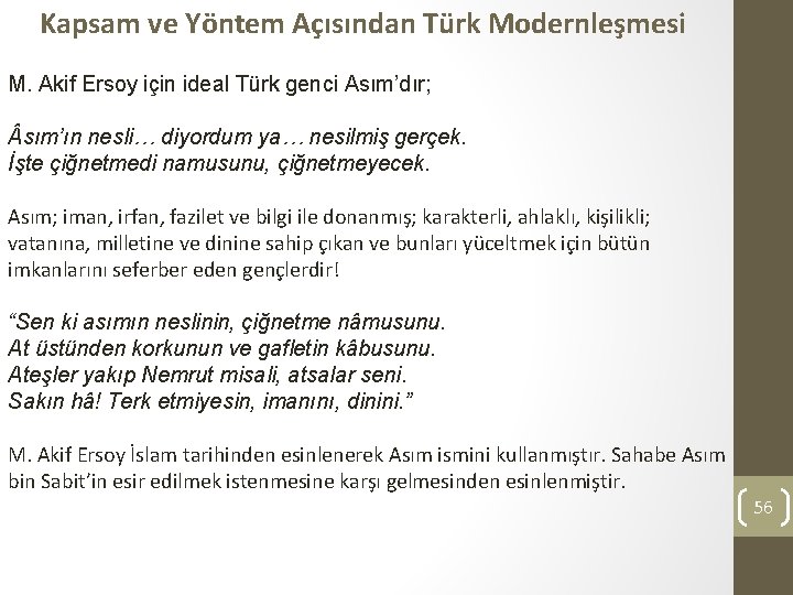Kapsam ve Yöntem Açısından Türk Modernleşmesi M. Akif Ersoy için ideal Türk genci Asım’dır;