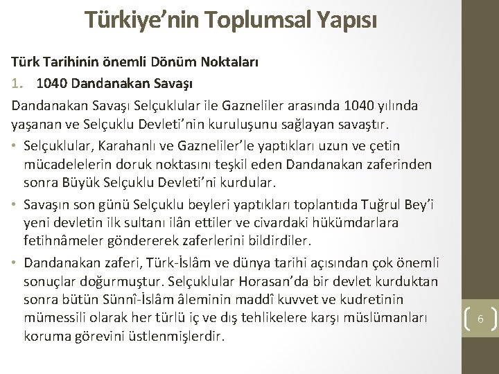 Türkiye’nin Toplumsal Yapısı Türk Tarihinin önemli Dönüm Noktaları 1. 1040 Dandanakan Savaşı Selçuklular ile