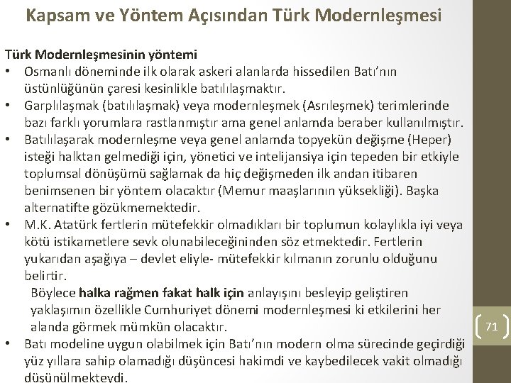 Kapsam ve Yöntem Açısından Türk Modernleşmesinin yöntemi • Osmanlı döneminde ilk olarak askeri alanlarda