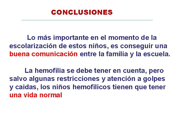 CONCLUSIONES Lo más importante en el momento de la escolarización de estos niños, es