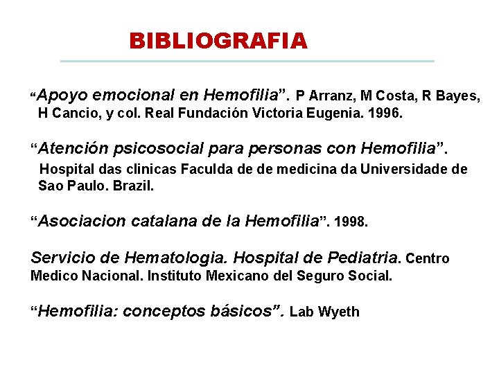 BIBLIOGRAFIA “Apoyo emocional en Hemofilia”. P Arranz, M Costa, R Bayes, H Cancio, y