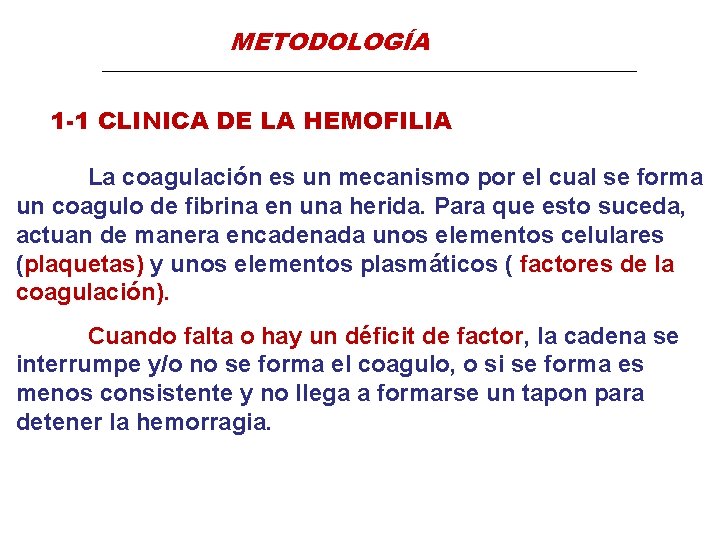 METODOLOGÍA 1 -1 CLINICA DE LA HEMOFILIA La coagulación es un mecanismo por el