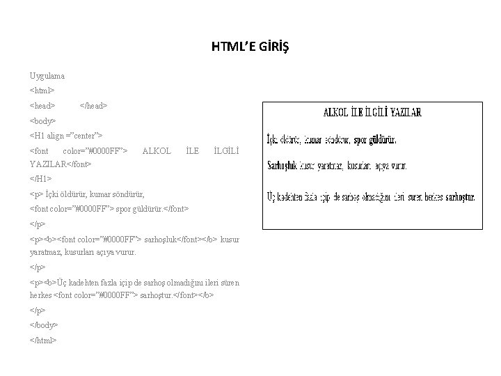 HTML’E GİRİŞ Uygulama <html> <head> </head> <body> <H 1 align =”center”> <font color=”#0000 FF”>