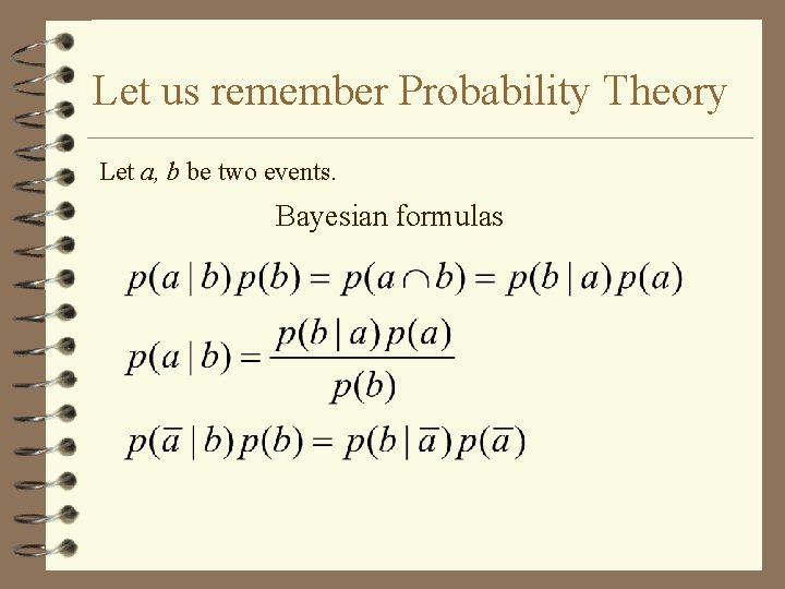 Let us remember Probability Theory Let a, b be two events. Bayesian formulas 