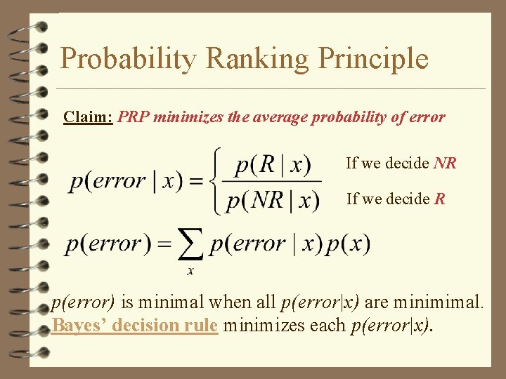 Probability Ranking Principle Claim: PRP minimizes the average probability of error If we decide