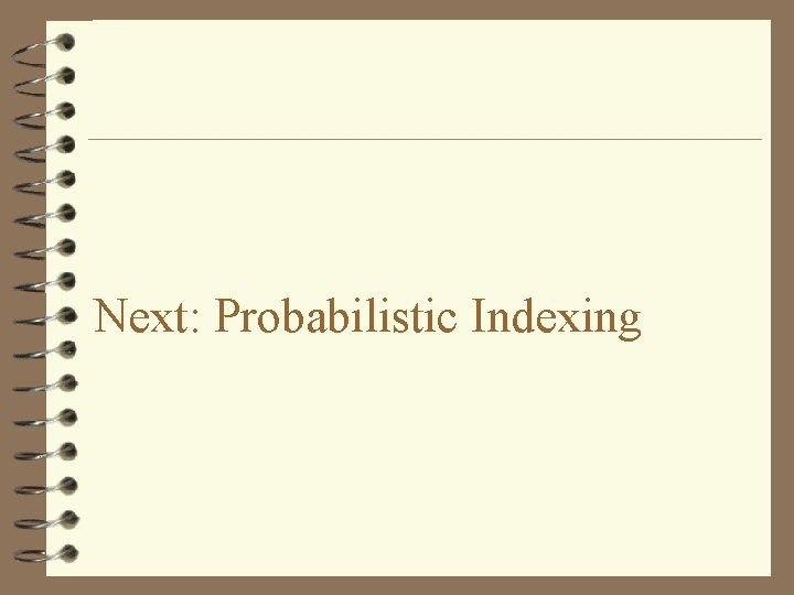 Next: Probabilistic Indexing 