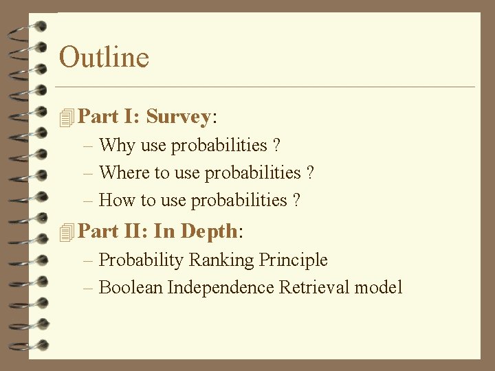 Outline 4 Part I: Survey: – Why use probabilities ? – Where to use