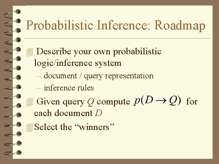 Probabilistic Inference: Roadmap 4 Describe your own probabilistic logic/inference system – document / query