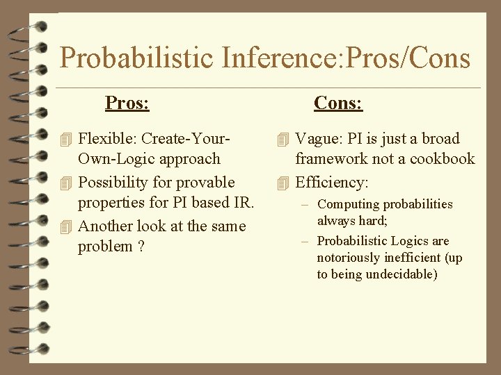 Probabilistic Inference: Pros/Cons Pros: Cons: 4 Flexible: Create-Your- 4 Vague: PI is just a