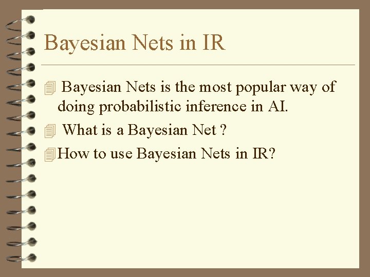 Bayesian Nets in IR 4 Bayesian Nets is the most popular way of doing