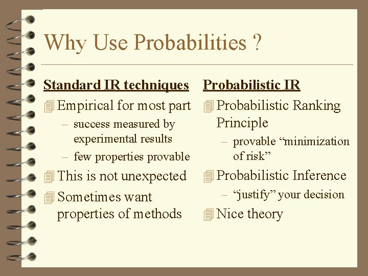 Why Use Probabilities ? Standard IR techniques Probabilistic IR 4 Empirical for most part