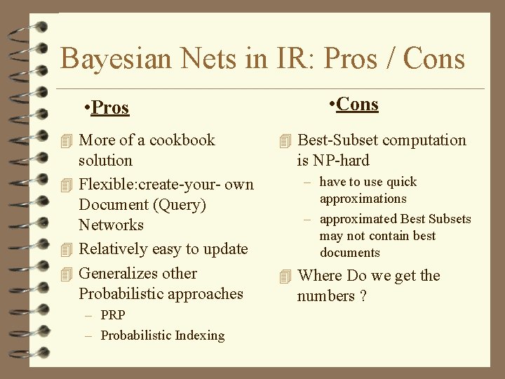 Bayesian Nets in IR: Pros / Cons • Pros 4 More of a cookbook