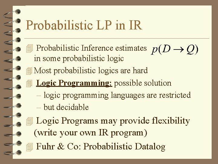 Probabilistic LP in IR 4 Probabilistic Inference estimates in some probabilistic logic 4 Most