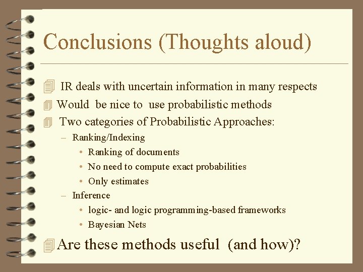 Conclusions (Thoughts aloud) 4 IR deals with uncertain information in many respects 4 Would