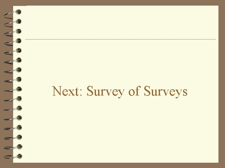 Next: Survey of Surveys 