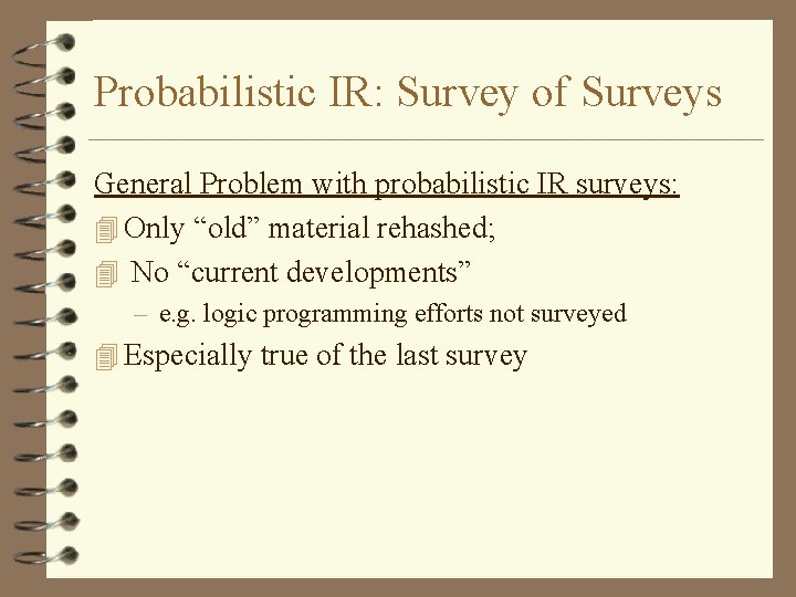 Probabilistic IR: Survey of Surveys General Problem with probabilistic IR surveys: 4 Only “old”