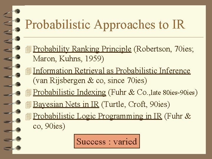 Probabilistic Approaches to IR 4 Probability Ranking Principle (Robertson, 70 ies; Maron, Kuhns, 1959)