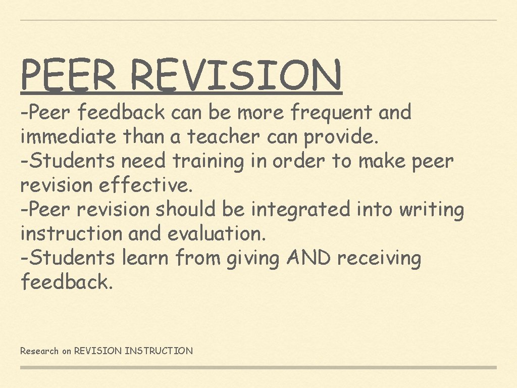 PEER REVISION -Peer feedback can be more frequent and immediate than a teacher can