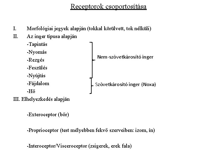 Receptorok csoportosítása I. II. Morfológiai jegyek alapján (tokkal körülvett, tok nélküli) Az inger típusa