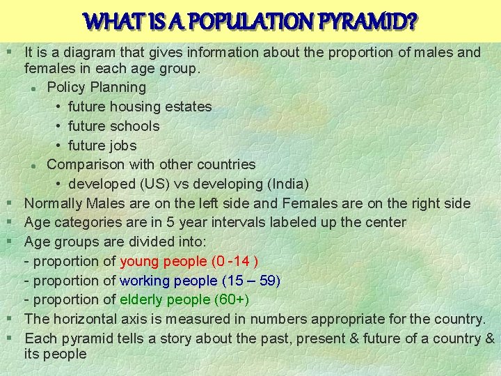 WHAT IS A POPULATION PYRAMID? § It is a diagram that gives information about