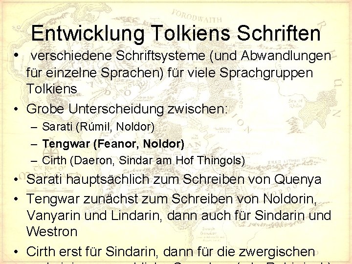 Entwicklung Tolkiens Schriften • verschiedene Schriftsysteme (und Abwandlungen für einzelne Sprachen) für viele Sprachgruppen