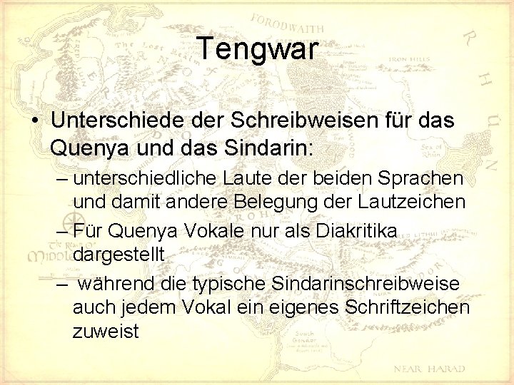 Tengwar • Unterschiede der Schreibweisen für das Quenya und das Sindarin: – unterschiedliche Laute