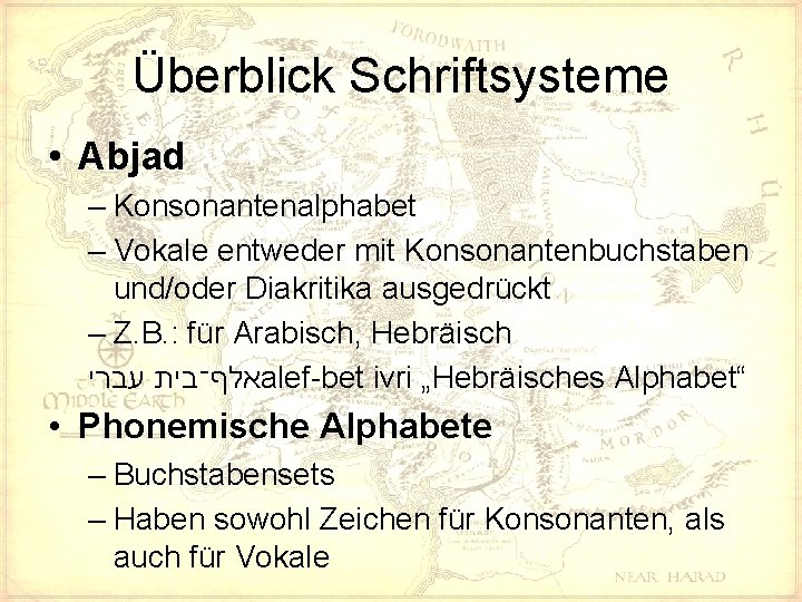 Überblick Schriftsysteme • Abjad – Konsonantenalphabet – Vokale entweder mit Konsonantenbuchstaben und/oder Diakritika ausgedrückt