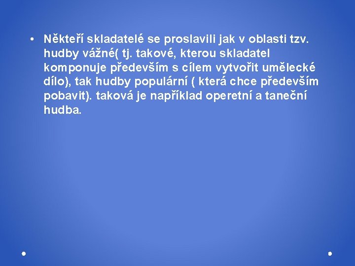  • Někteří skladatelé se proslavili jak v oblasti tzv. hudby vážné( tj. takové,