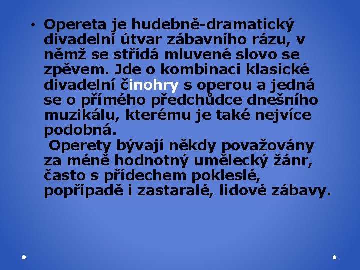  • Opereta je hudebně-dramatický Opereta divadelní útvar zábavního rázu, v němž se střídá