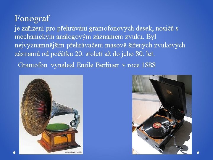 Fonograf je zařízení pro přehrávání gramofonových desek, nosičů s mechanickým analogovým záznamem zvuku. Byl
