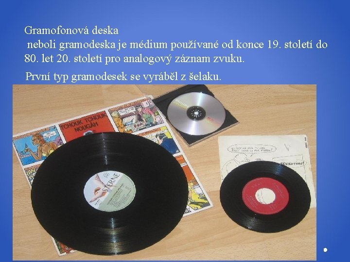 Gramofonová deska neboli gramodeska je médium používané od konce 19. století do 80. let