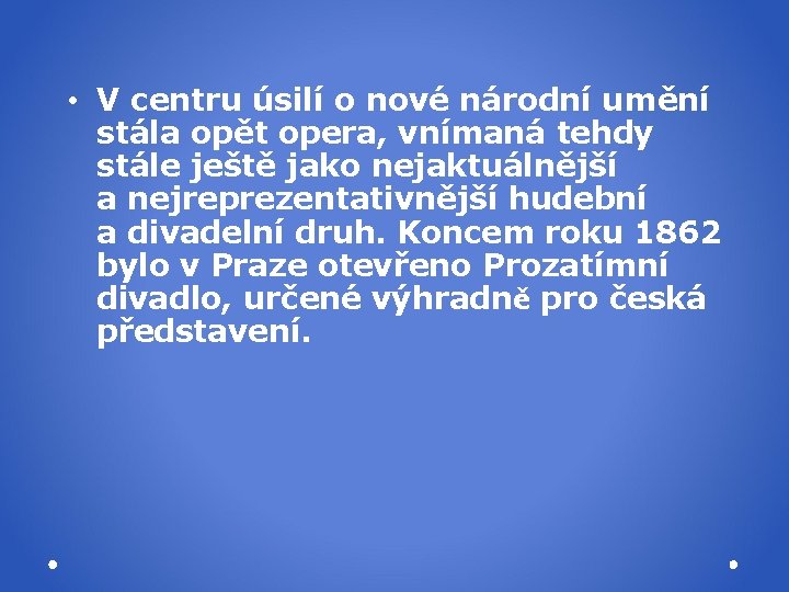  • V centru úsilí o nové národní umění stála opět opera, vnímaná tehdy