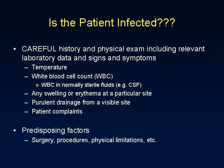 Is the Patient Infected? ? ? • CAREFUL history and physical exam including relevant