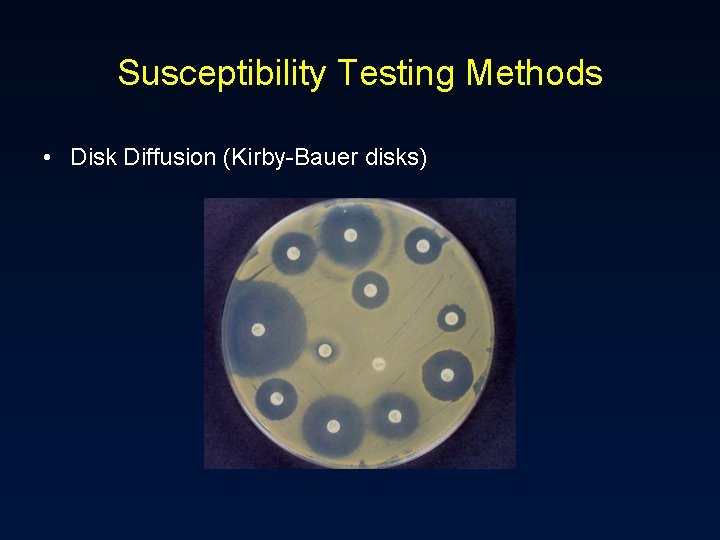 Susceptibility Testing Methods • Disk Diffusion (Kirby-Bauer disks) 