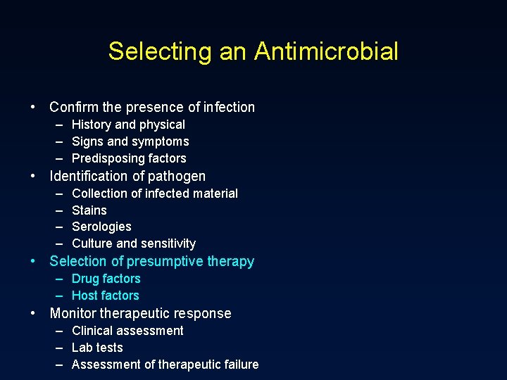 Selecting an Antimicrobial • Confirm the presence of infection – History and physical –