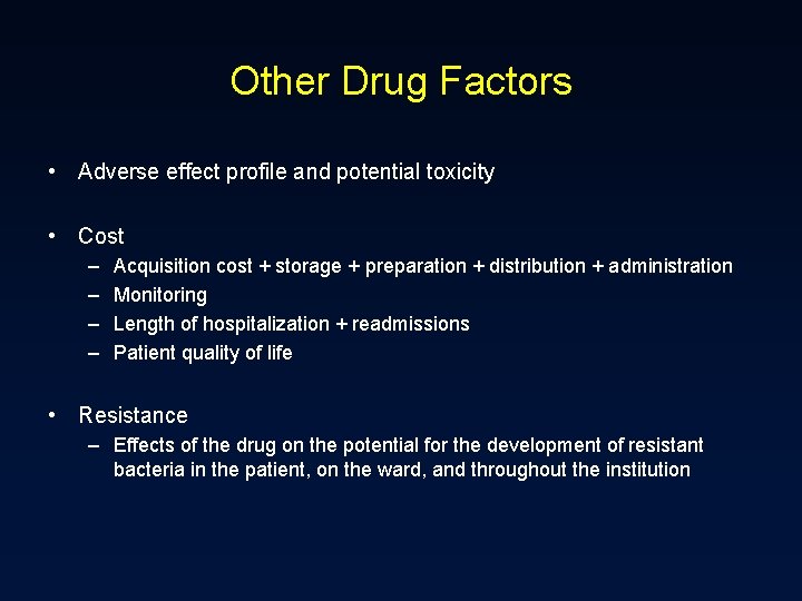 Other Drug Factors • Adverse effect profile and potential toxicity • Cost – –