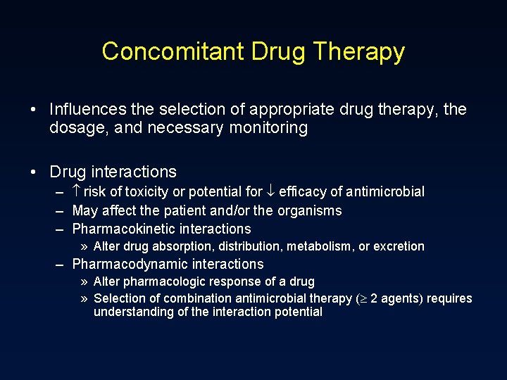 Concomitant Drug Therapy • Influences the selection of appropriate drug therapy, the dosage, and
