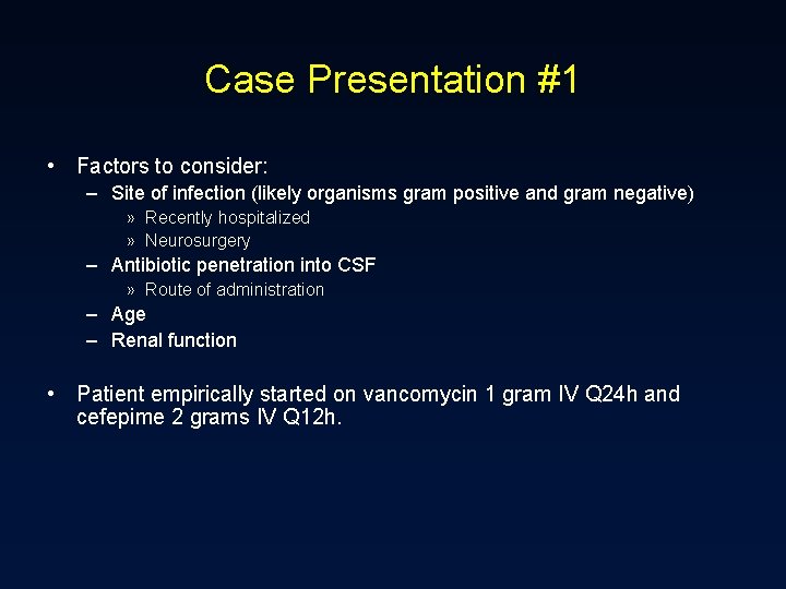 Case Presentation #1 • Factors to consider: – Site of infection (likely organisms gram