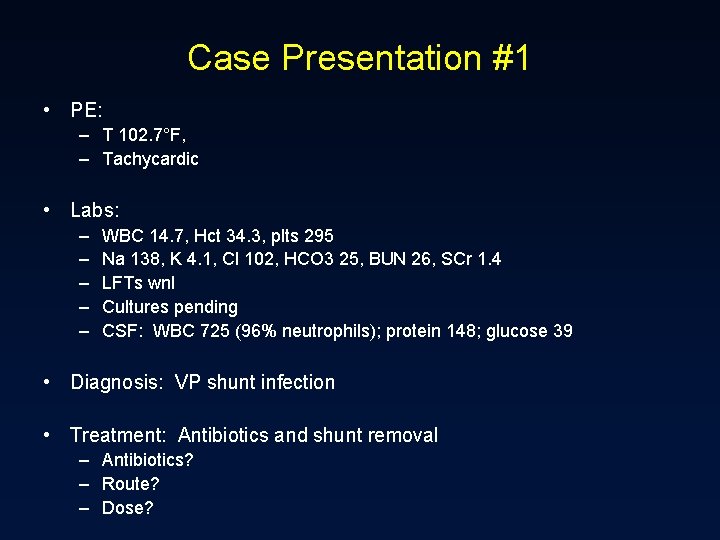 Case Presentation #1 • PE: – T 102. 7°F, – Tachycardic • Labs: –
