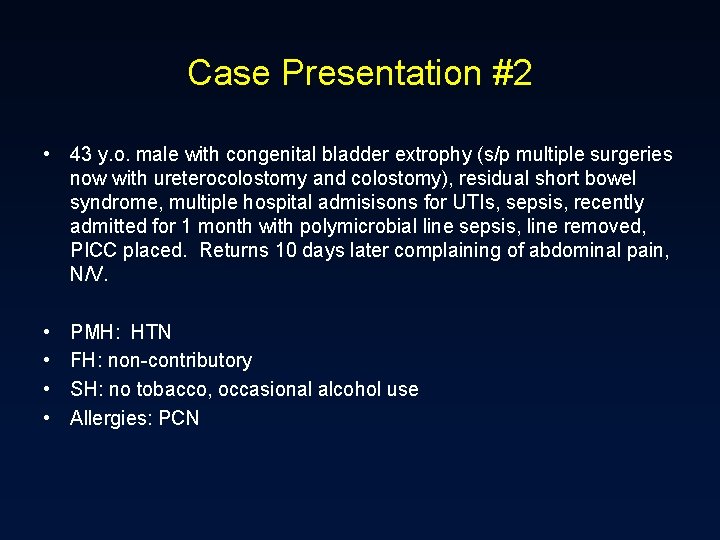 Case Presentation #2 • 43 y. o. male with congenital bladder extrophy (s/p multiple
