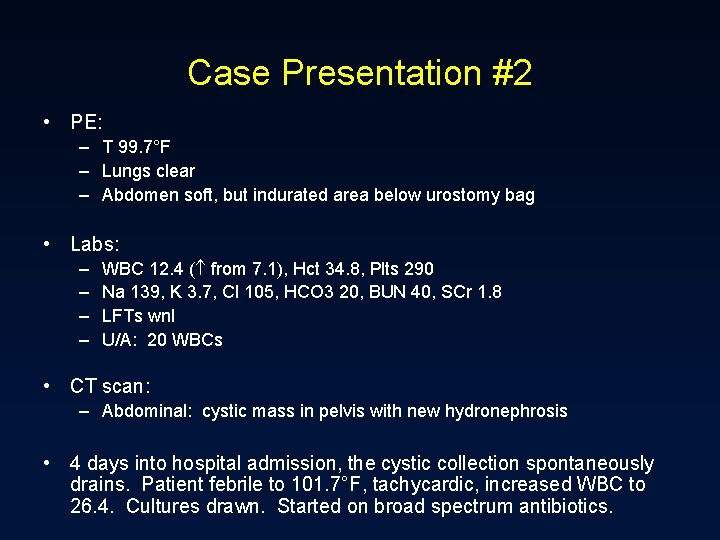Case Presentation #2 • PE: – T 99. 7°F – Lungs clear – Abdomen