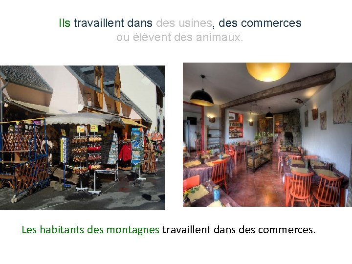 Ils travaillent dans des usines, des commerces ou élèvent des animaux. Les habitants des