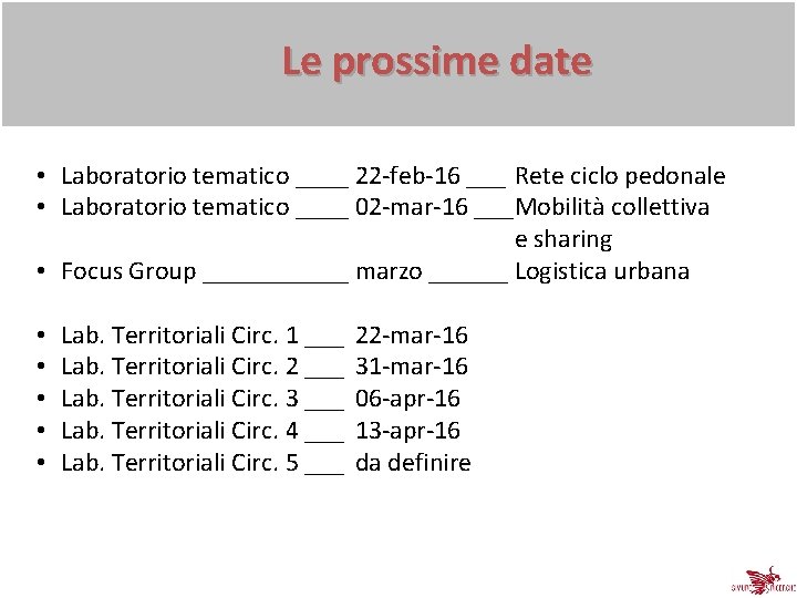 Le prossime date • Laboratorio tematico ____ 22 -feb-16 ___ Rete ciclo pedonale •
