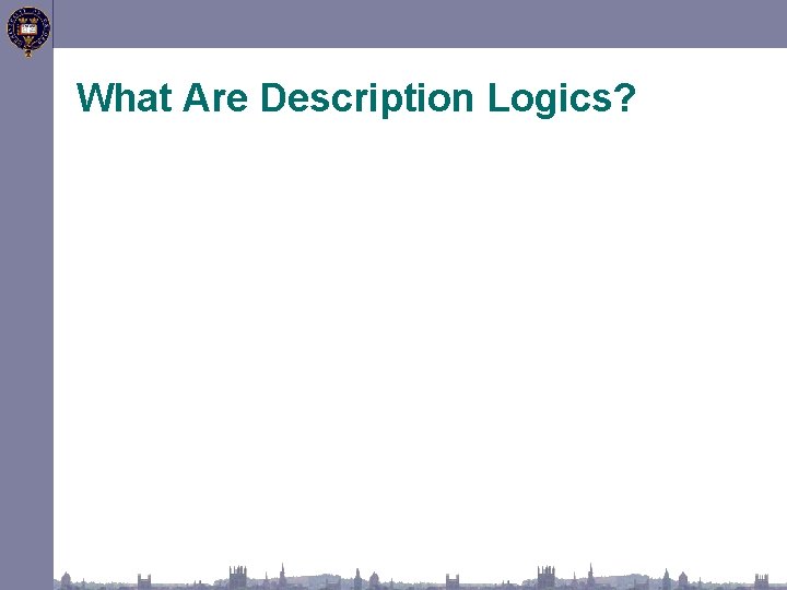 What Are Description Logics? 