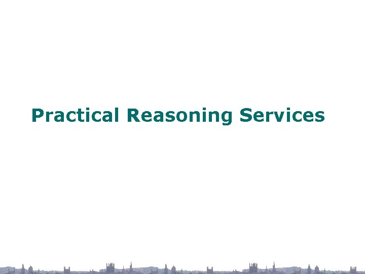 Practical Reasoning Services 