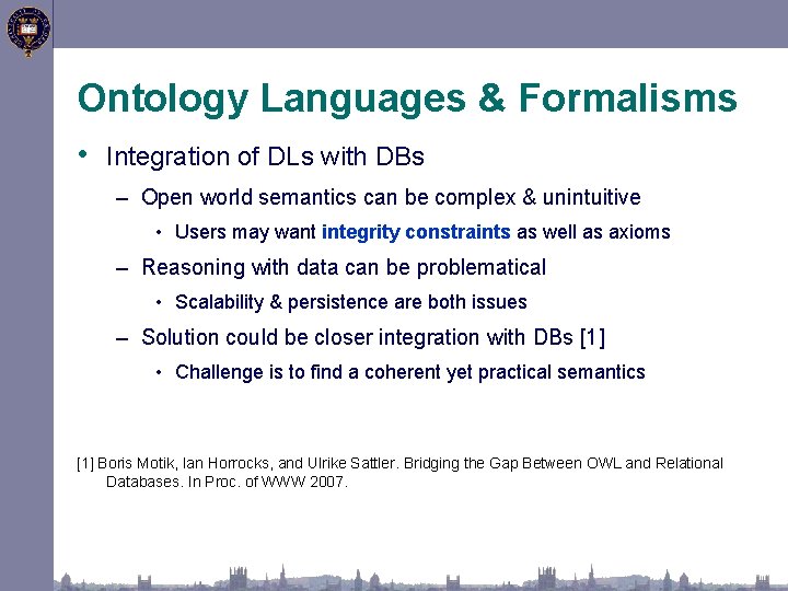 Ontology Languages & Formalisms • Integration of DLs with DBs – Open world semantics