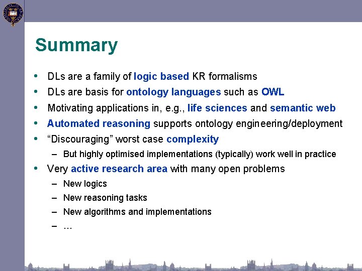 Summary • • • DLs are a family of logic based KR formalisms DLs