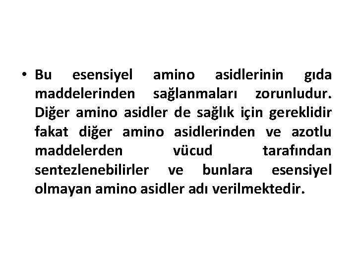  • Bu esensiyel amino asidlerinin gıda maddelerinden sağlanmaları zorunludur. Diğer amino asidler de